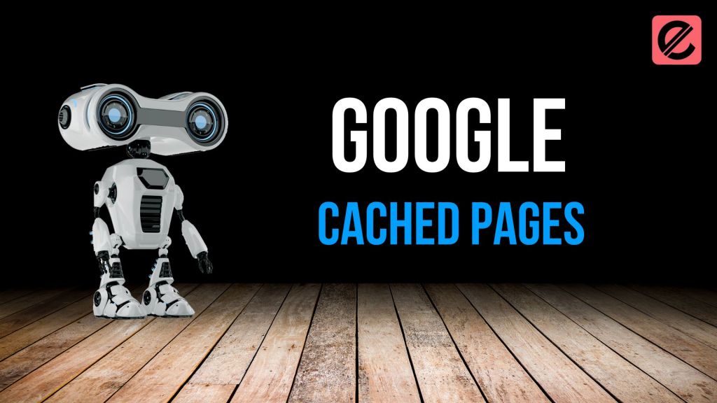 google-cached-pages-what-you-need-to-know