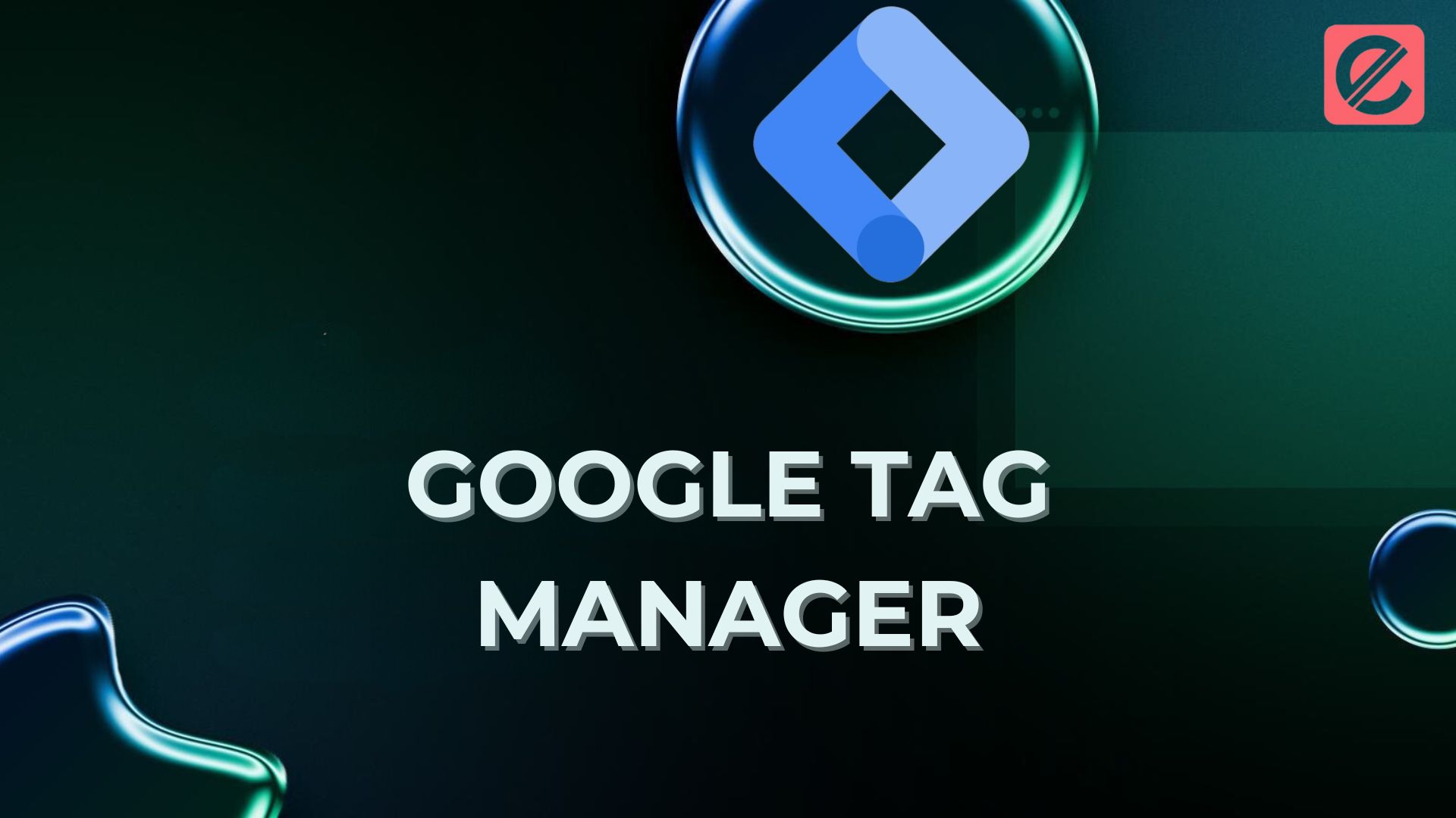 Google Tag Manager for Mobile Apps: Tracking Made Simple