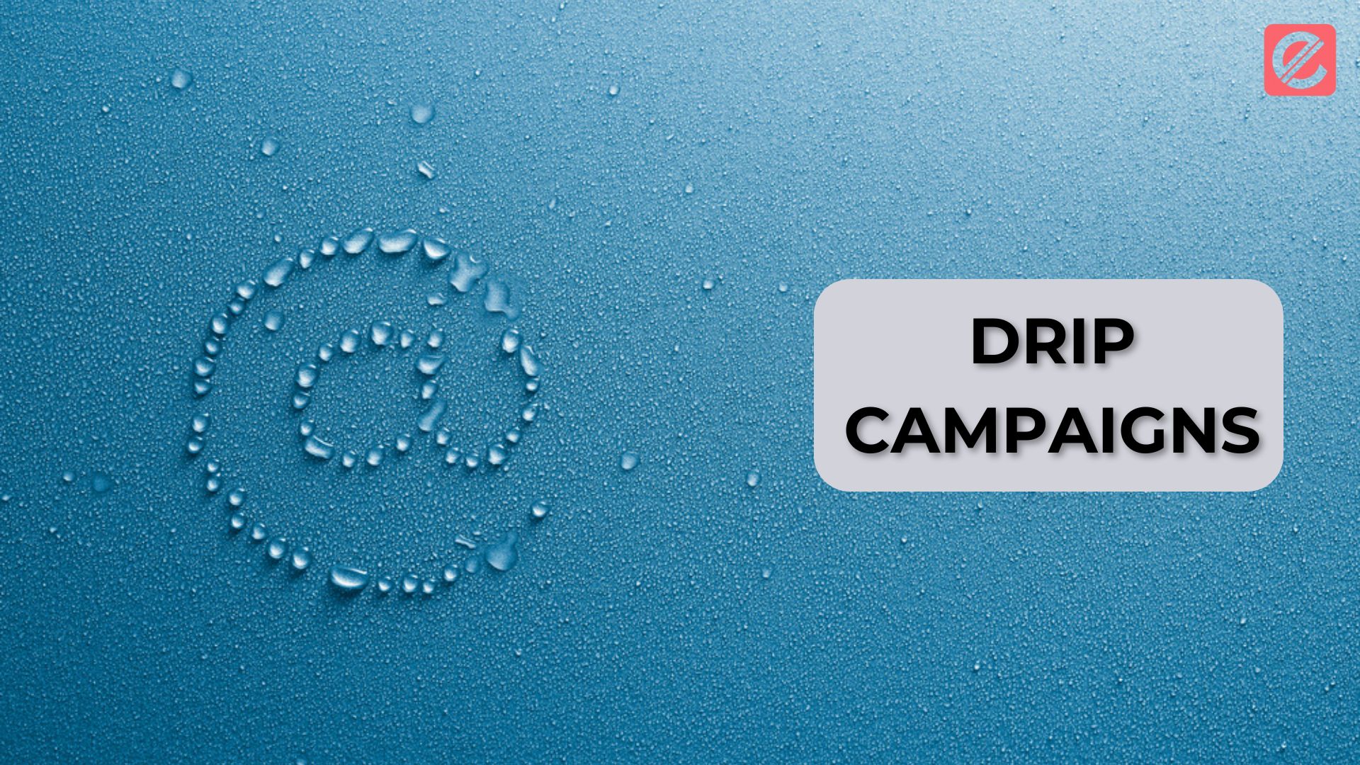 The Benefits of Drip Campaigns in 2024