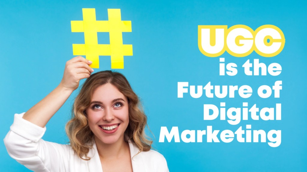 UGC is the Future of Digital Marketing in 